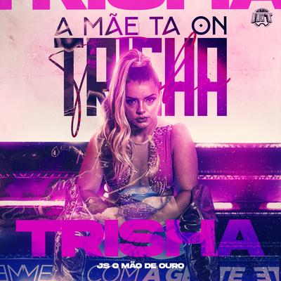 A Mãe Ta On By Trisha, JS o Mão de Ouro, De Olho no Hit's cover