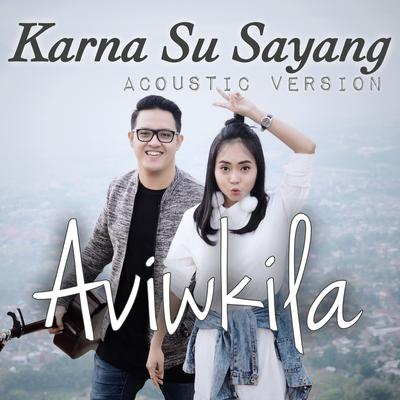 Karna Su Sayang (Acoustic Version) By AVIWKILA's cover