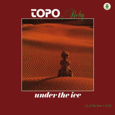 Under the Ice (Original 12 Inch Version) By ROBY, Topo's cover