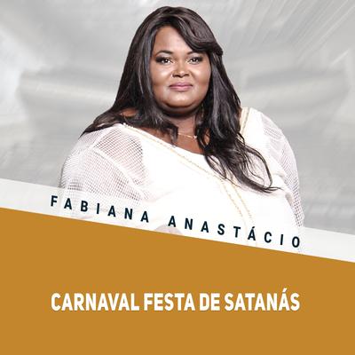 Carnaval Festa de Satanás, Pt. 3 (Ao Vivo) By Fabiana Anastácio's cover