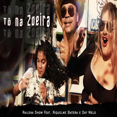 Tô na Zoeira By Railena Show, Riquelme Batera, Day Melo's cover