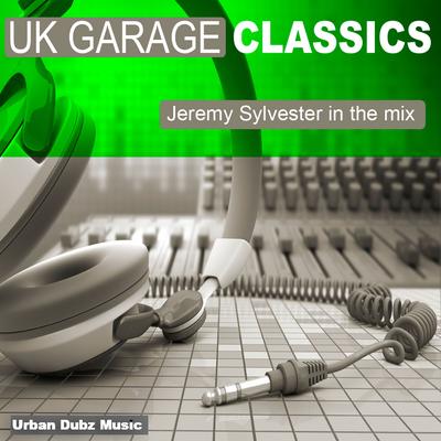 UK Garage Classics - Jeremy Sylvester in the Mix's cover