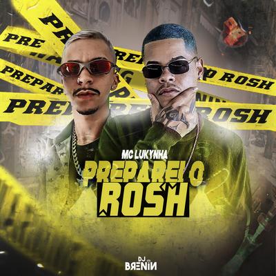 Preparei o Rosh By DJ Brenin, Mc Lukynha's cover