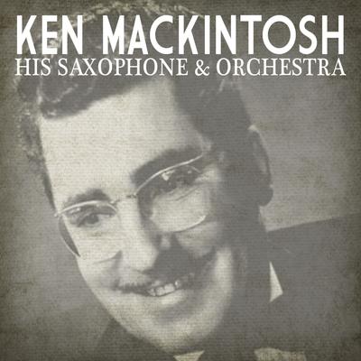 Ken Mackintosh His Saxophone & Orchestra's cover