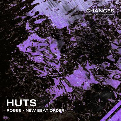 Changes (Original Mix) By HUTS , New Beat Order, Robbe, kyle denmead's cover