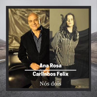 Nós Dois (feat. Carlinhos Felix) By Ana Rosa, Carlinhos Félix's cover