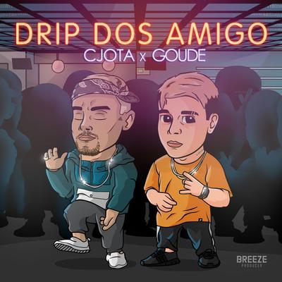 Drip Dos Amigo By CJota, Goude's cover