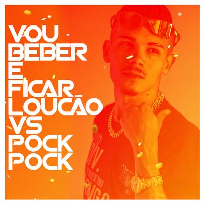 Vou Beber e Ficar Loucão Vs Pock Pock By MC Gui Andrade, DJ DN's cover