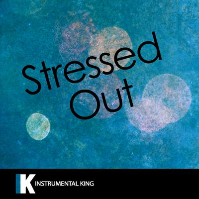 Stressed Out (In the Style of Twenty One Pilots) [Karaoke Version] By Instrumental King's cover