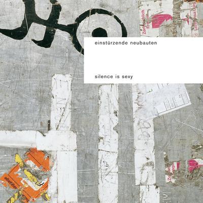 Silence Is Sexy By Einstürzende Neubauten's cover