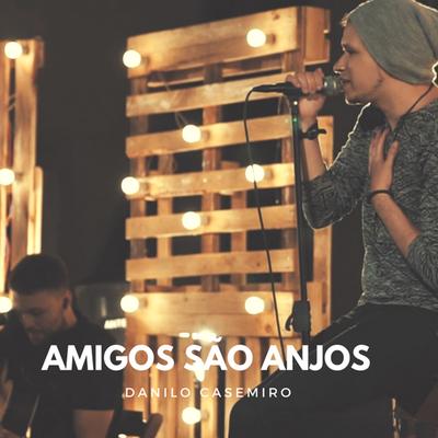 Amigos São Anjos (Ao Vivo) By Danilo Casemiro's cover