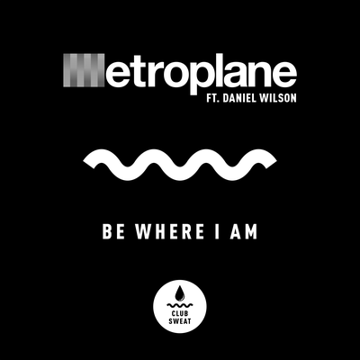 Be Where I Am By Metroplane, Daniel Wilson's cover