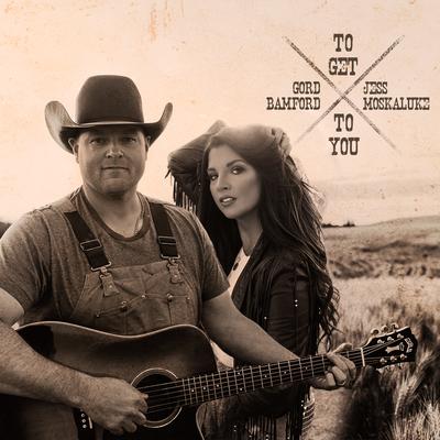 To Get to You (feat. Jess Moskaluke) By Jess Moskaluke, Gord Bamford's cover