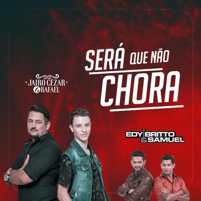 Será Que Não Chora By Edy Britto & Samuel, Jairo Cezar e Rafael's cover