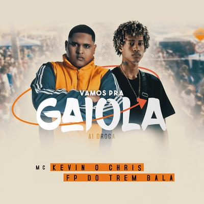 Vamos pra Gaiola By MC Kevin o Chris, FP do Trem Bala's cover