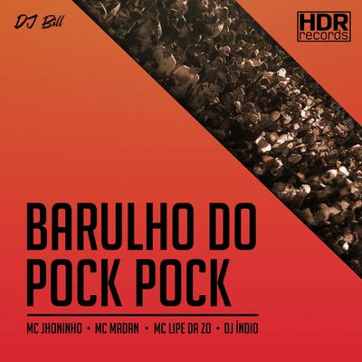 Barulho do Pock Pock By MC LIPE DA ZO, DJ Indio, DJ Bill, Mc Jhoninho, MC Madan's cover