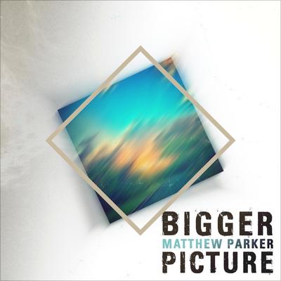 Bigger Picture (Just a Gent Remix) By Matthew Parker's cover