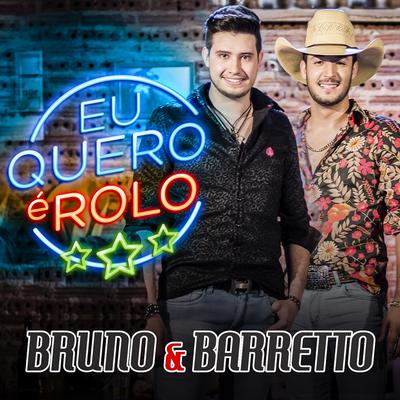 Eu Quero É Rolo By Bruno & Barretto's cover