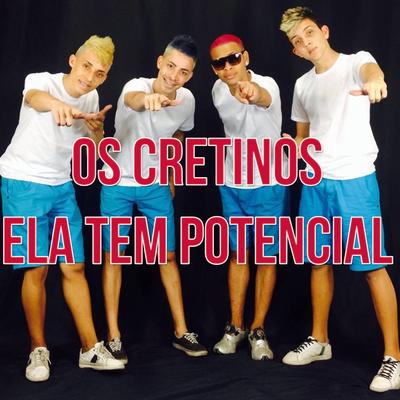 Ela Tem Potencial By Os Cretinos's cover