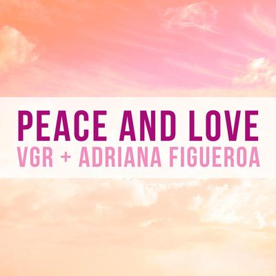 Peace and Love By Adriana Figueroa, VGR's cover