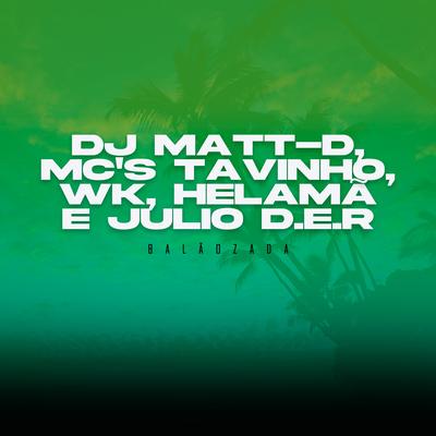 Balãozada By DJ Matt D, Mc Julio D.E.R, Helama MC, Mc Tavinho, MC WK's cover