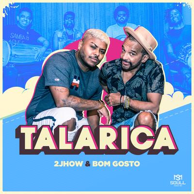 Talarica (Versão Pagode) By Bom Gosto, MC 2JHOW's cover