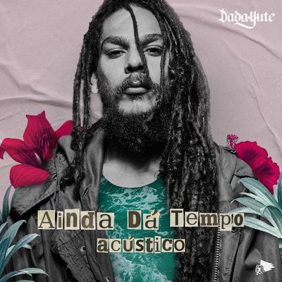 Ainda Dá Tempo (Acústico) By Dada Yute, Ruxell's cover