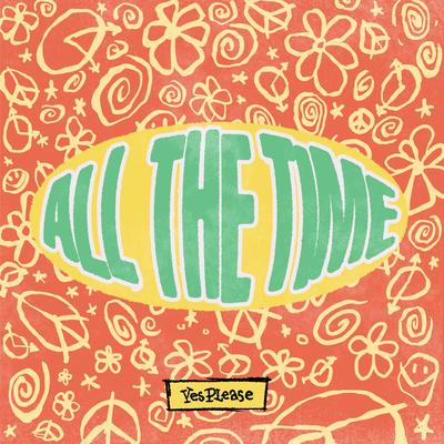 All the Time By Yes Please's cover