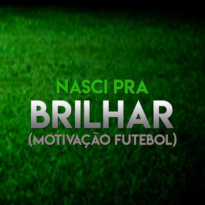 Nasci pra Brilhar (Motivação Futebol)'s cover