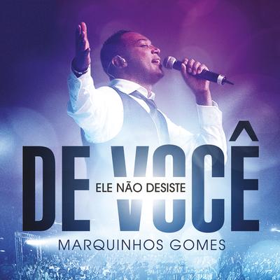 Ele Não Desiste de Você (Ao Vivo) By Marquinhos Gomes's cover