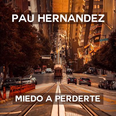 Miedo a Perderte By Pau Hernandez's cover