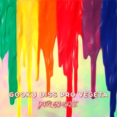 Gooku Diss pro Vegeta - Paródia Geek By Yuri Bl4ck's cover