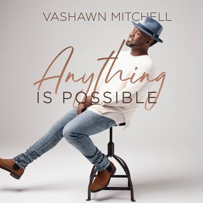 Anything Is Possible By VaShawn Mitchell's cover