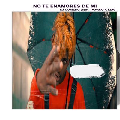 No Te Enamores De Mi (feat. Ley & Payaso)'s cover