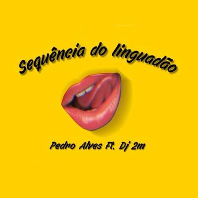 Sequência do Linguadão By DJ 2m, Pedro Alves's cover