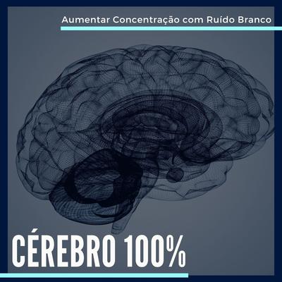 Cérebro 100%: Aumentar Concentração e Memorizar Informações com Ruído Branco's cover