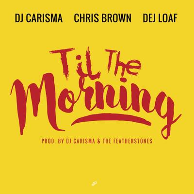 Til The Morning (feat. Chris Brown & Dej Loaf) By DJ Carisma, Chris Brown, Chris Brown, DeJ Loaf's cover