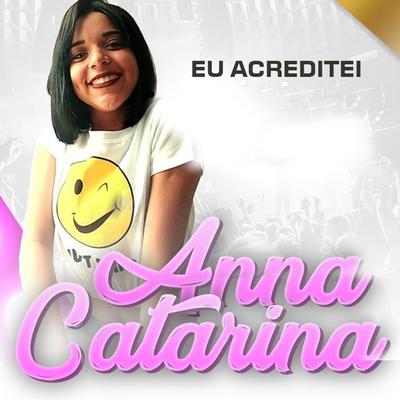 Eu Acreditei By Anna Catarina's cover