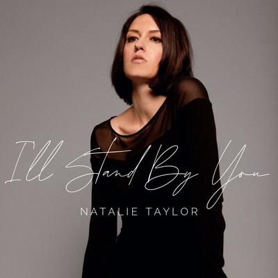 I'll Stand by You By Natalie Taylor's cover