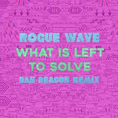 What Is Left to Solve (Dan Deacon Remix)'s cover