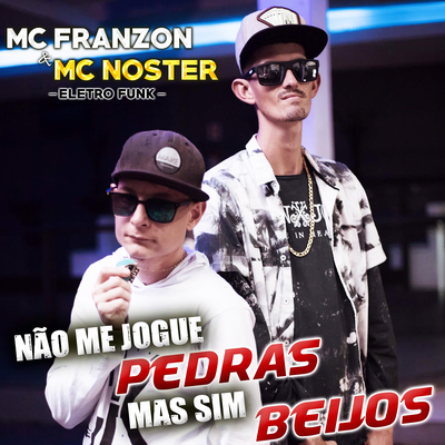 Não Me Jogue Pedras Mas Sim Beijos By Mc Franzon & Mc Noster's cover