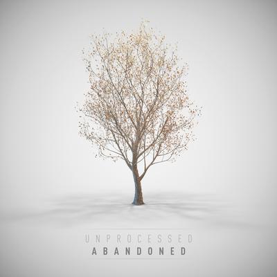 Abandoned By Unprocessed's cover