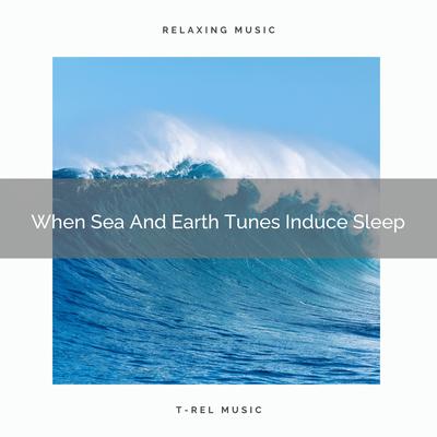 When Sea And Earth Songs Relax Babies By Baby Sleep Music's cover