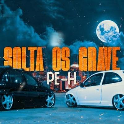 Solta os Grave By Pê-H's cover