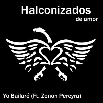 Yo Bailaré (feat. Zenon Pereyra) By Halconizados de Amor, Zenon Pereyra's cover