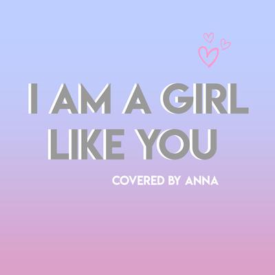 I Am a Girl Like You By Annapantsu's cover