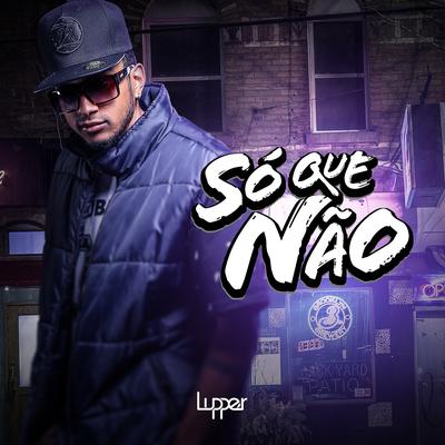 Só Que Não By Lupper's cover