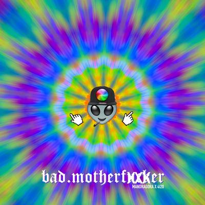 Bad Motherfucker (Original Mix) By Mandragora, 4i20's cover