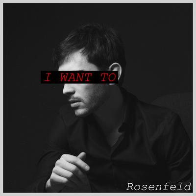 I Want To By Rosenfeld's cover