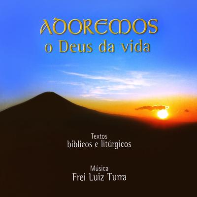 Os Verdadeiros Adoradores By Frei Luiz Turra, Coro Edipaul's cover